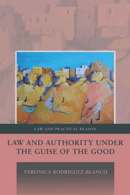 Veronica Rodriguez-Blanco - Law and Authority under the Guise of the Good, E-bok