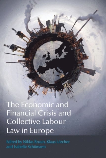 Niklas Bruun, Klaus Lörcher, Isabelle Schömann - Economic and Financial Crisis and Collective Labour Law in Europe, E-bok