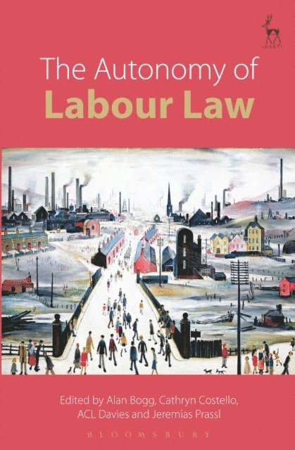 Alan Bogg, Cathryn Costello, ACL Davies, Jeremias Adams-Prassl - Autonomy of Labour Law, E-bok