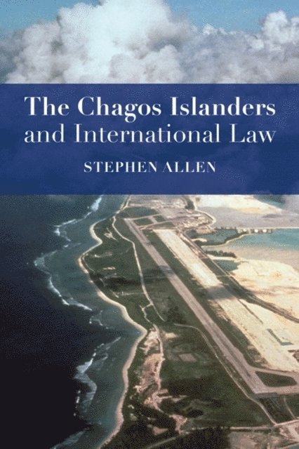 Stephen Allen - Chagos Islanders and International Law, E-bok