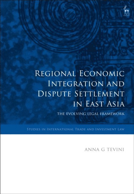 Anna G Tevini - Regional Economic Integration and Dispute Settlement in East Asia, E-bok
