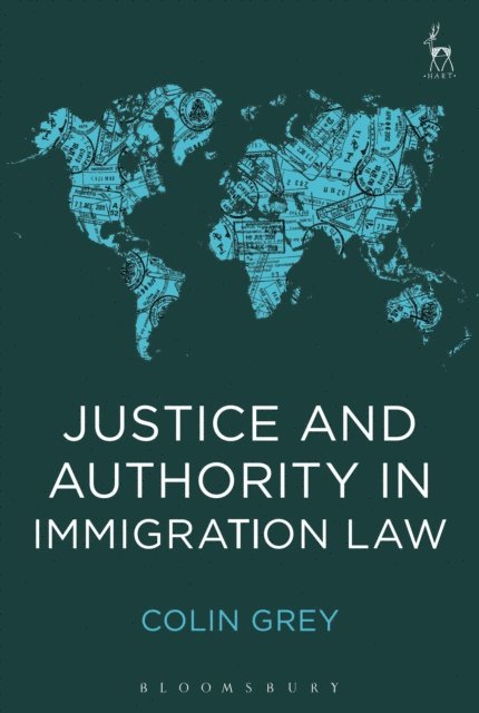 Colin Grey - Justice and Authority in Immigration Law, E-bok