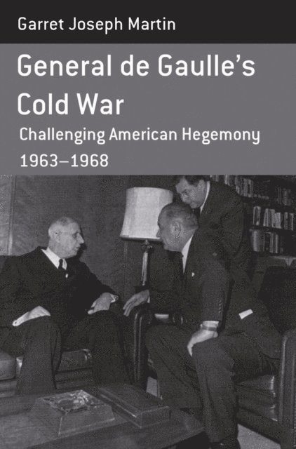 Garret Joseph Martin - General de Gaulle's Cold War, E-bok