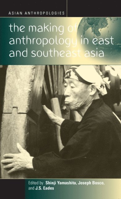 Joseph Bosco, J.S. Eades, Shinji Yamashita - Making of Anthropology in East and Southeast Asia, E-bok