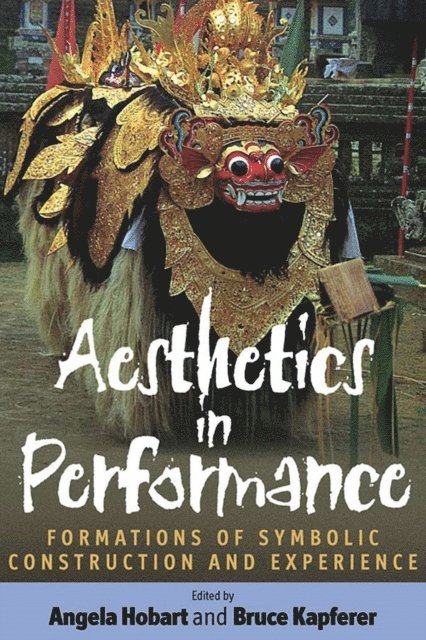 Bruce Kapferer, Angela Hobart - Aesthetics in Performance, E-bok