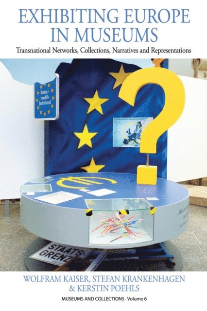Kerstin Poehls, Stefan Krankenhagen, Wolfram Kaiser - Exhibiting Europe in Museums, E-bok