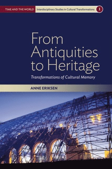 Anne Eriksen - From Antiquities to Heritage, E-bok