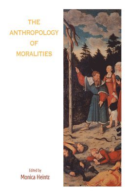 Anthropology of Moralities av Monica Heintz