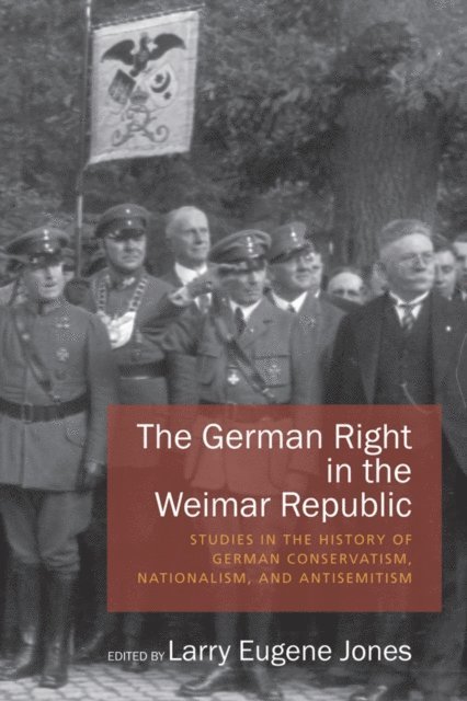 Larry Eugene Jones - German Right in the Weimar Republic, E-bok