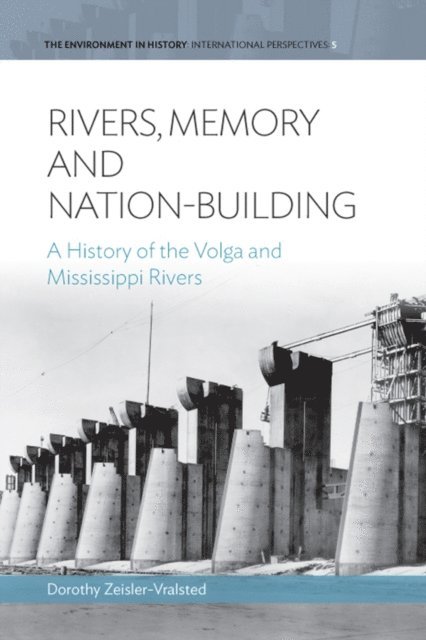 Dorothy Zeisler-Vralsted - Rivers, Memory, And Nation-building, E-bok