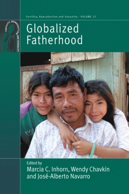 Jose-Alberto Navarro, Wendy Chavkin, Marcia C. Inhorn - Globalized Fatherhood, E-bok