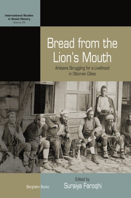 Suraiya Faroqhi - Bread from the Lion's Mouth, E-bok