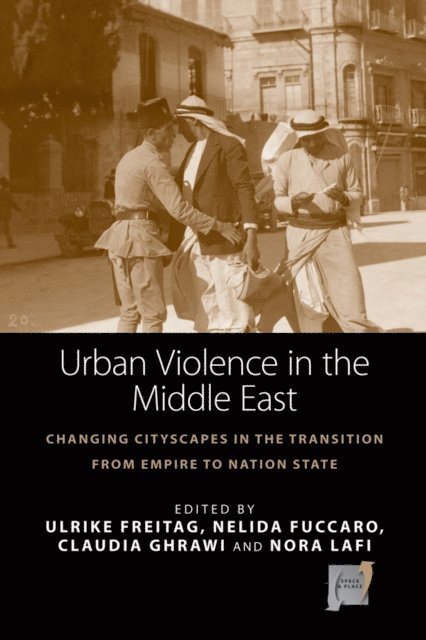 Nora Lafi, Claudia Ghrawi, Nelida Fuccaro, Ulrike Freitag - Urban Violence in the Middle East, E-bok
