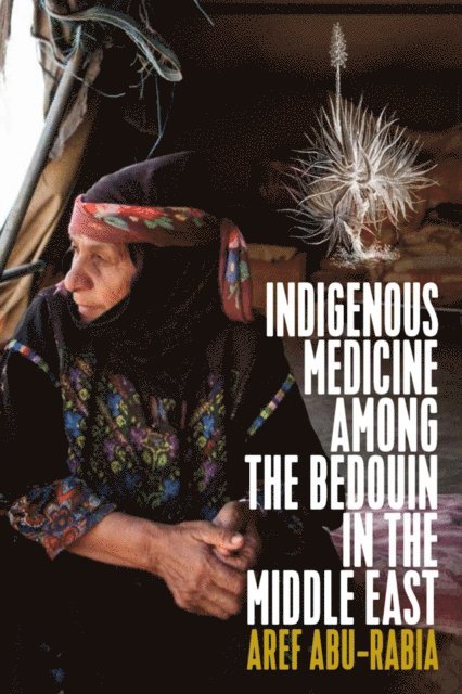 Aref Abu-Rabia - Indigenous Medicine Among the Bedouin in the Middle East, E-bok