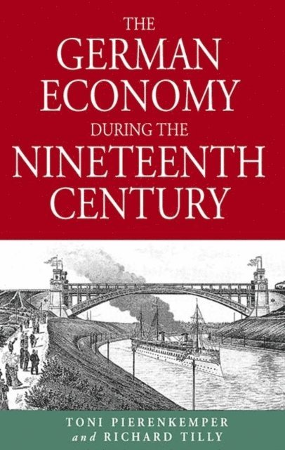 Richard Tilly, Toni Pierenkemper - German Economy During the Nineteenth Century, E-bok