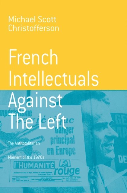 Michael Scott Christofferson - French Intellectuals Against the Left, E-bok