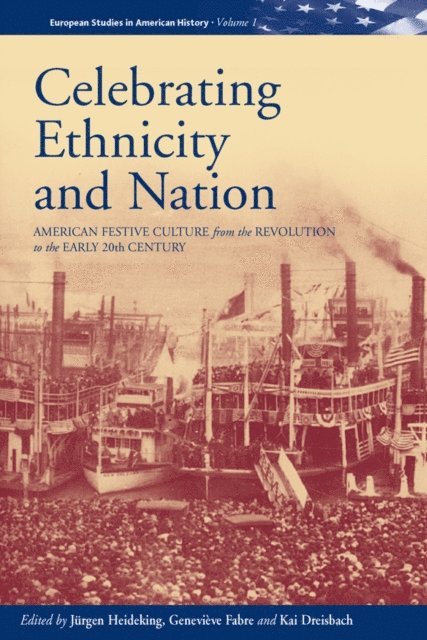 Kai Dreisbach, Genevieve Fabre, Jurgen Heideking - Celebrating Ethnicity and Nation, E-bok