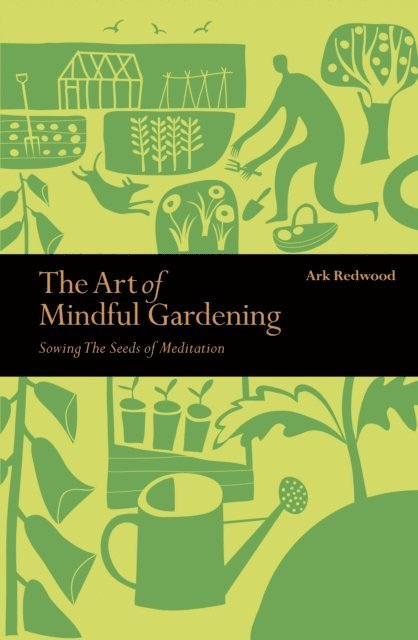 Ark Redwood - Art of Mindful Gardening, E-bok