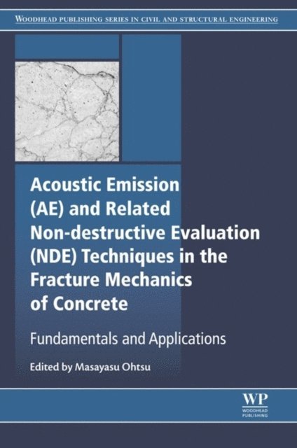 Masayasu Ohtsu - Acoustic Emission and Related Non-destructive Evaluation Techniques in the Fracture Mechanics of Concrete, E-bok