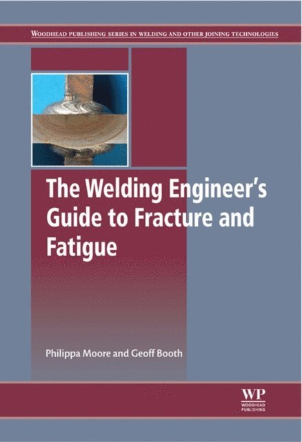 Geoff Booth, Philippa L Moore - Welding Engineer's Guide to Fracture and Fatigue, E-bok