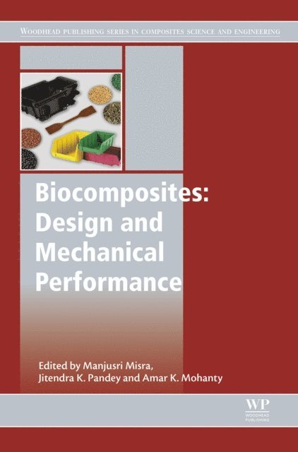 Amar Mohanty, Jitendra Kumar Pandey, Manjusri Misra - Biocomposites: Design and Mechanical Performance, E-bok