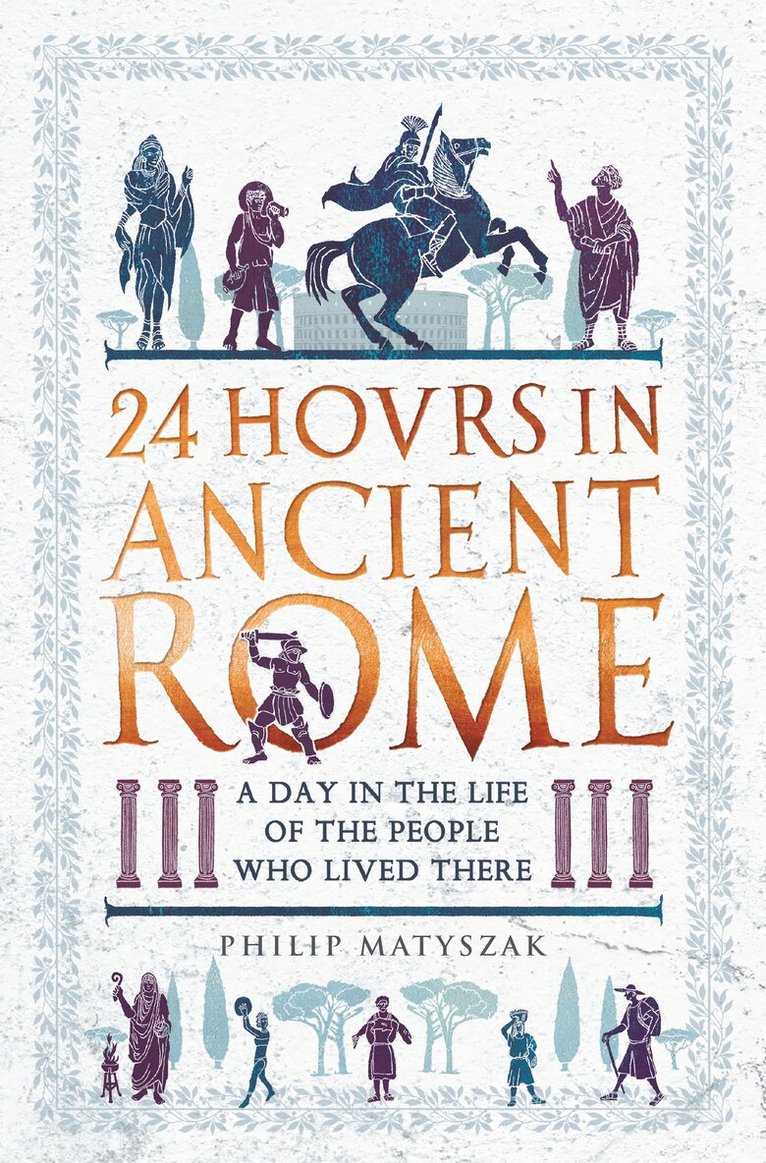 Philip Matyszak - 24 Hours in Ancient Rome, E-bok
