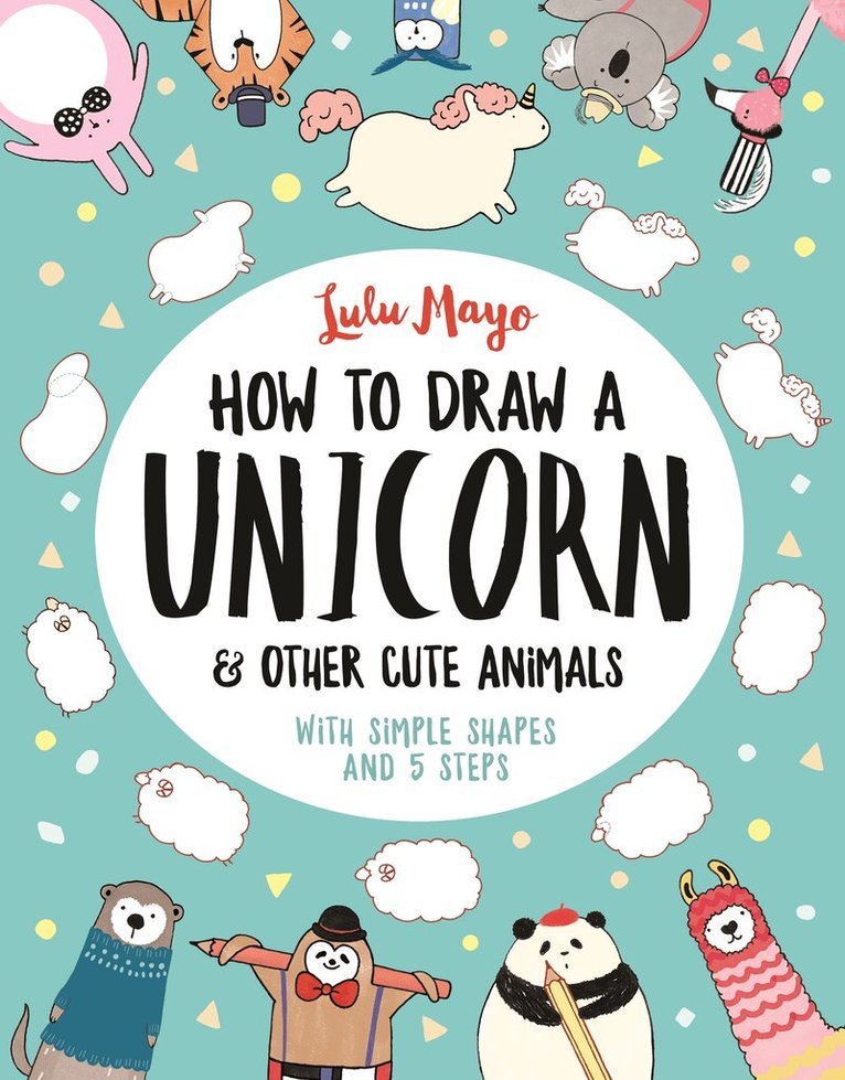 Sophie Schrey - How to Draw a Unicorn and Other Cute Animals, Häftad. Tillgänglighet: Tillfälligt slut