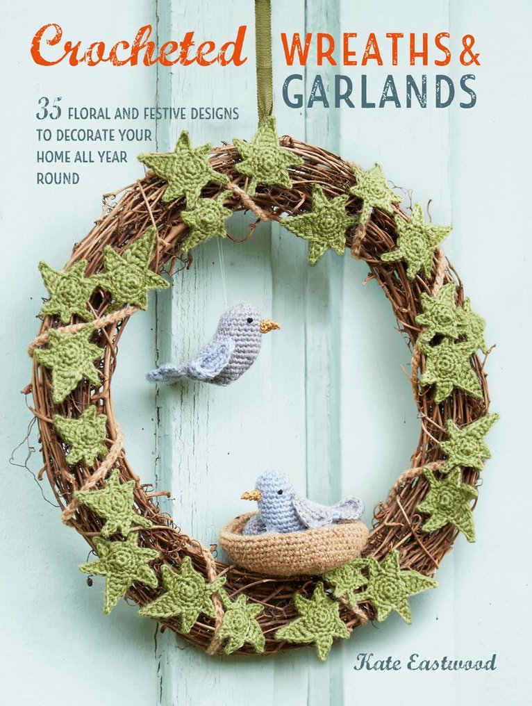 Kate Eastwood - Crocheted Wreaths and Garlands, Häftad