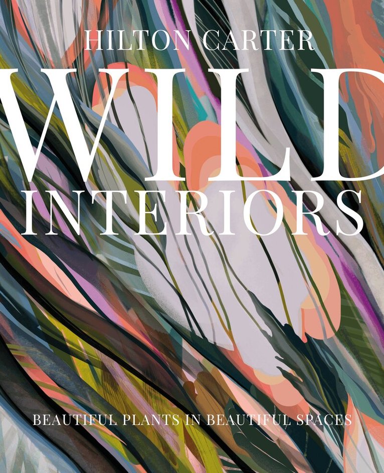 Hilton Carter - Wild Interiors, Inbunden