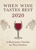 When Wine Tastes Best: A Biodynamic Calendar for Wine Drinkers: 2020