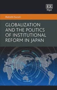 Motoshi Suzuki - Globalization and the Politics of Institutional Reform in Japan, Inbunden. Tillgänglighet: Lägg i varukorg