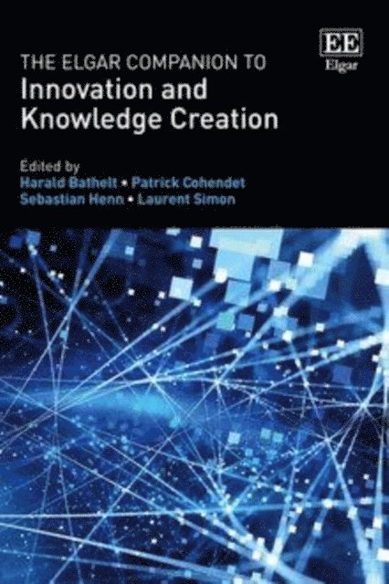 Laurent Simon, Sebastian Henn, Patrick Cohendet, Harald Bathelt - Elgar Companion to Innovation and Knowledge Creation, E-bok