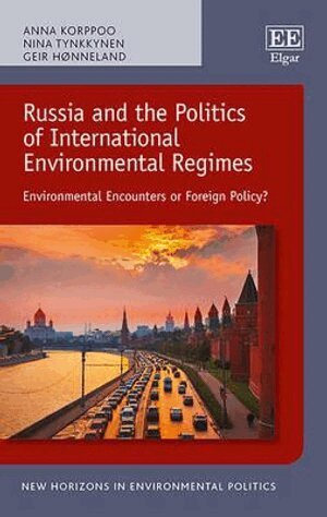 Anna Korppoo, Nina Tynkkynen, Geir Hønneland - Russia and the Politics of International Environmental Regimes, Inbunden. Tillgänglighet: Tillfälligt slut
