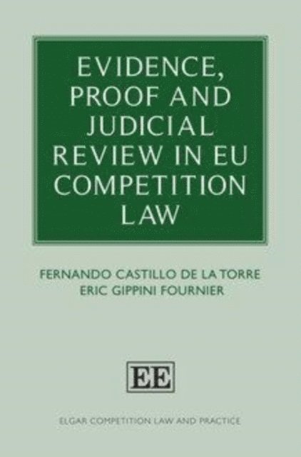 Eric Gippini Fournier, Fernando Castillo de la Torre - Evidence, Proof and Judicial Review in EU Competition Law, E-bok