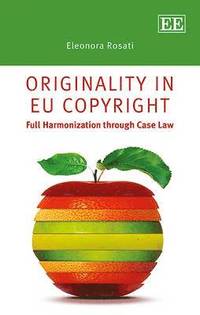 Originality in EU Copyright - Full Harmonization through Case Law