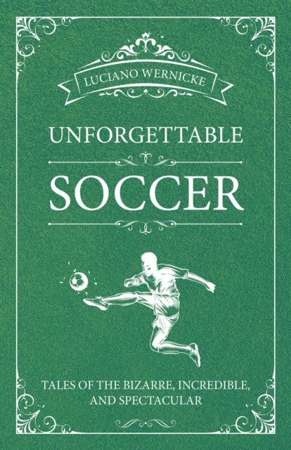 Luciano Wernicke - Unforgettable Soccer, E-bok