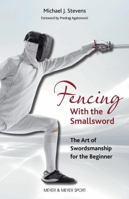 Michael J. Stevens - Fencing With the Smallsword, E-bok