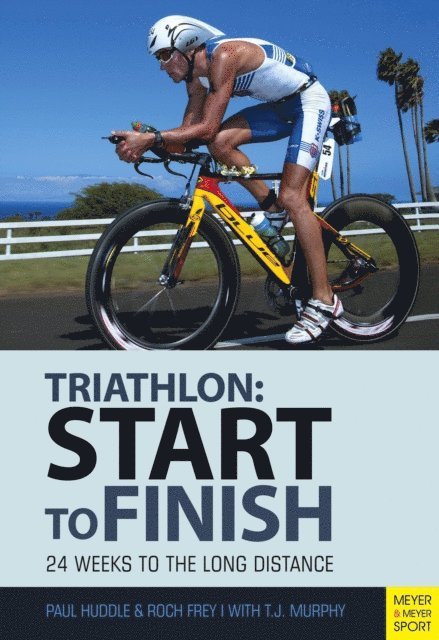 Murphy T.J., Huddle Paul, Frey Roch - Triathlon: Start to Finish, E-bok. Tillgänglighet: Lägg i varukorg