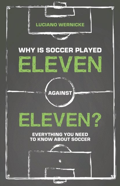 Luciano Wernicke - Why Is Soccer Played Eleven Against Eleven?, E-bok