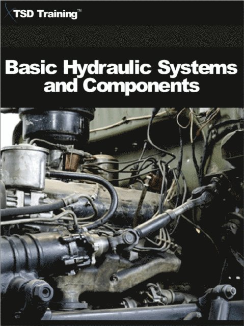 TSD Training - Basic Hydraulic Systems and Components (Mechanics and Hydraulics), E-bok. Tillgänglighet: Lägg i varukorg