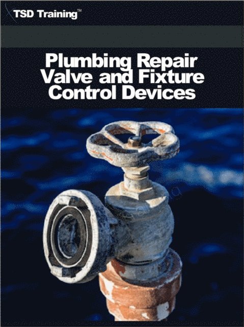 TSD Training - Plumbing Repair Valve and Fixture Control Devices, E-bok. Tillgänglighet: Lägg i varukorg
