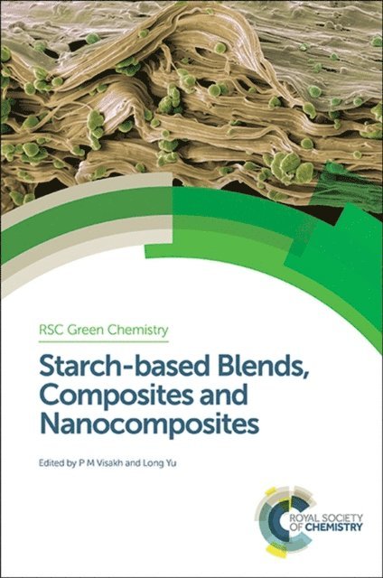 Long Yu, Visakh P M - Starch-based Blends, Composites and Nanocomposites, E-bok