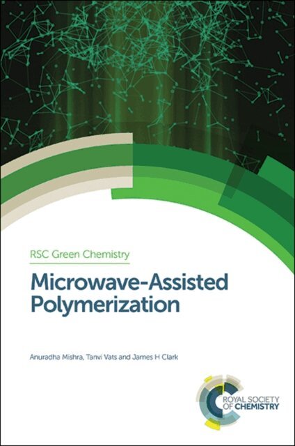 James H Clark, Tanvi Vats, Anuradha Mishra - Microwave-Assisted Polymerization, E-bok