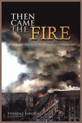 Then Came the Fire