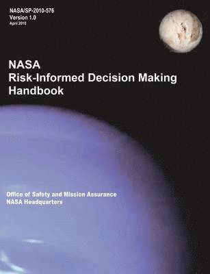 Nasa Headquarters, Office of Safety and Mission Assurance, Homayoon Dezfuli - NASA Risk-Informed Decision Making Handbook. Version 1.0 - NASA/SP-2010-576., Häftad