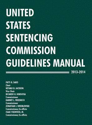 United States Sentencing Commission - United States Sentencing Commission Guidelines Manual 2013-2014, Inbunden