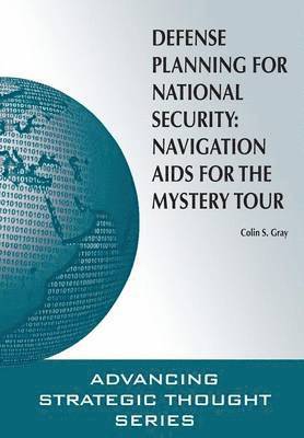 Colin S Gray, Strategic Studies Institute, U S Army War College Press - Defense Planning for National Security, Häftad