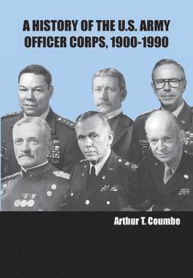 Arthur T Coumbe, Strategic Studies Institute, U S Army War College Press - History of the U.S. Army Officer Corps, 1900-1990, Häftad