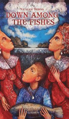 Natalka Babina - Down Among the Fishes, Inbunden