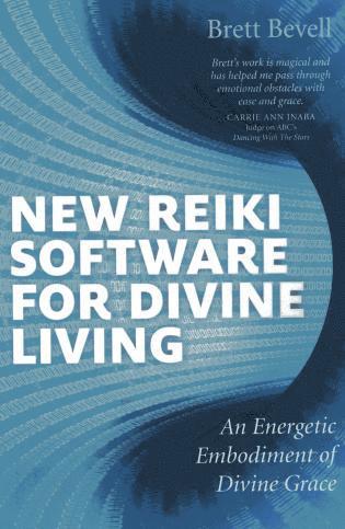 Brett Bevell - New Reiki Software for Divine Living – An Energetic Embodiment of Divine Grace, Häftad